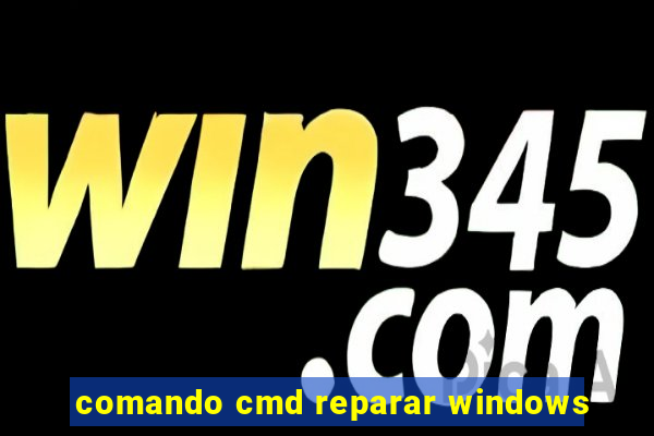 comando cmd reparar windows