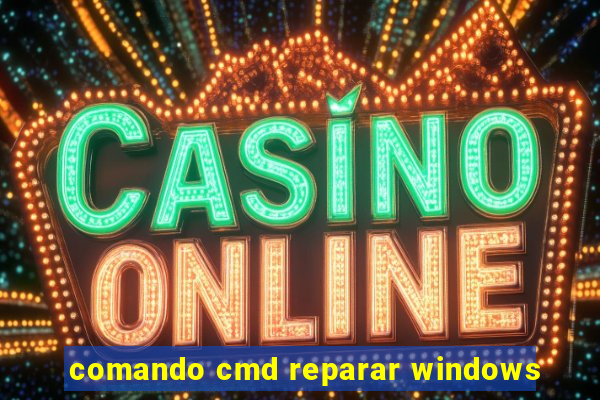 comando cmd reparar windows