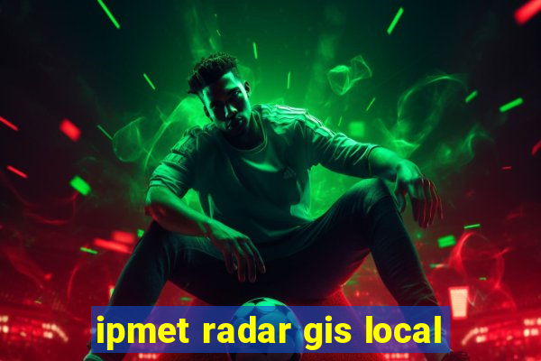 ipmet radar gis local