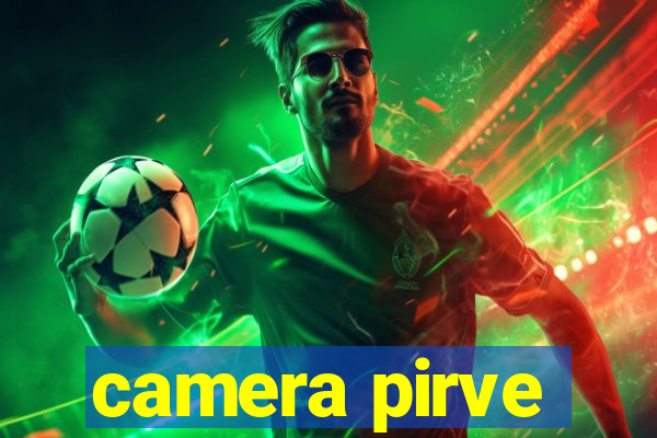 camera pirve