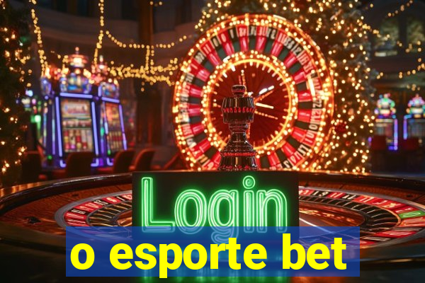 o esporte bet