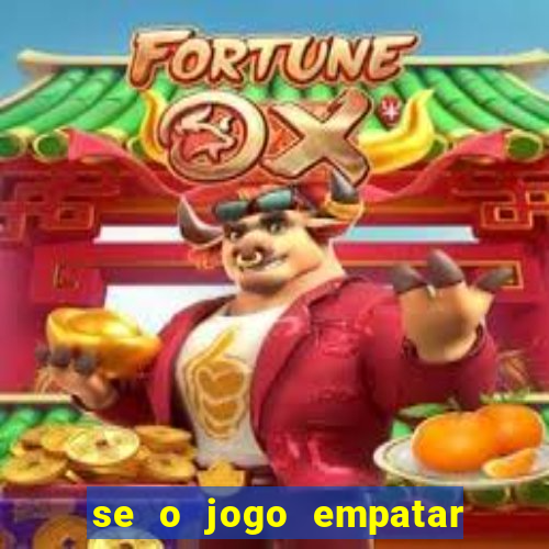 se o jogo empatar hoje quem ganha
