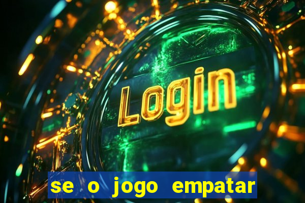 se o jogo empatar hoje quem ganha