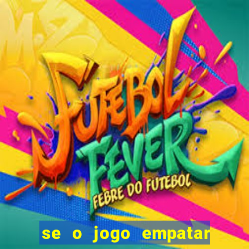 se o jogo empatar hoje quem ganha