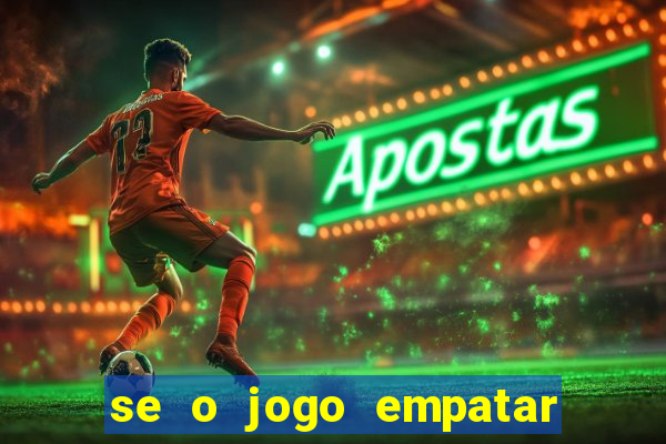 se o jogo empatar hoje quem ganha