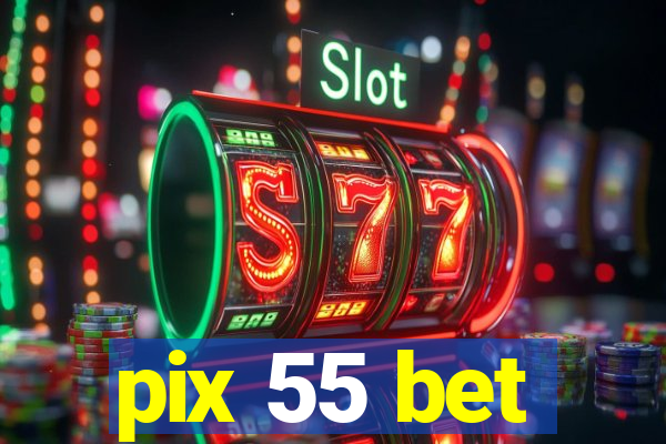 pix 55 bet