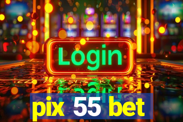 pix 55 bet