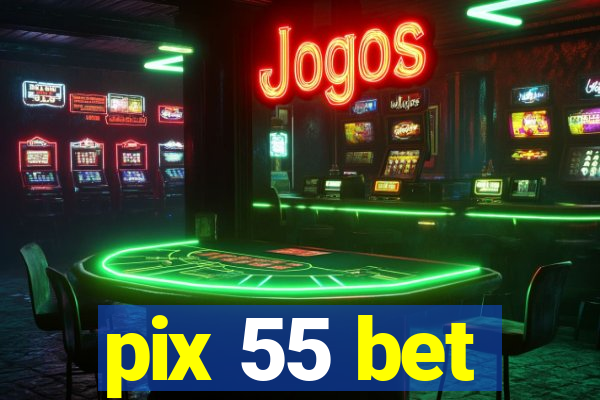 pix 55 bet