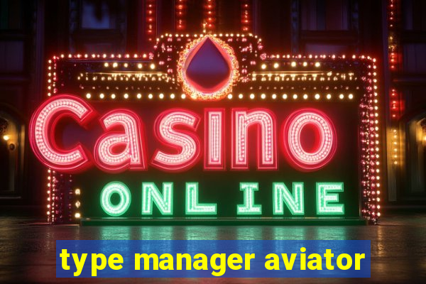 type manager aviator