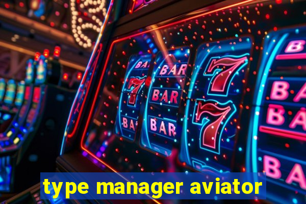type manager aviator