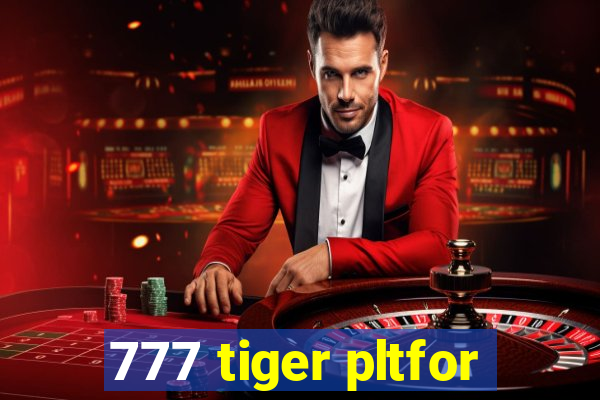 777 tiger pltfor