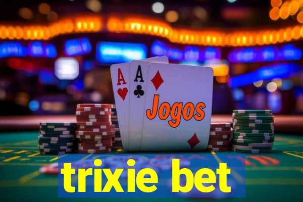 trixie bet