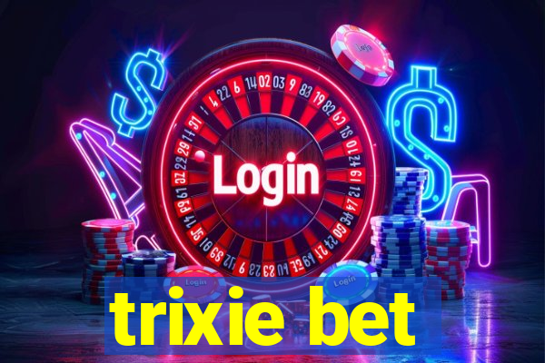 trixie bet