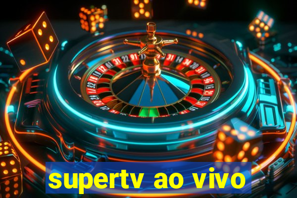 supertv ao vivo
