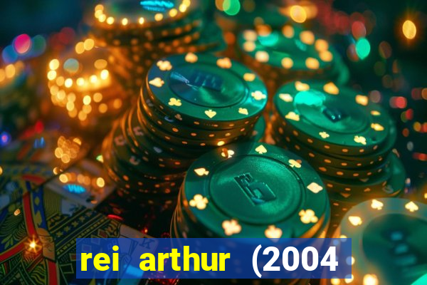 rei arthur (2004 assistir online)