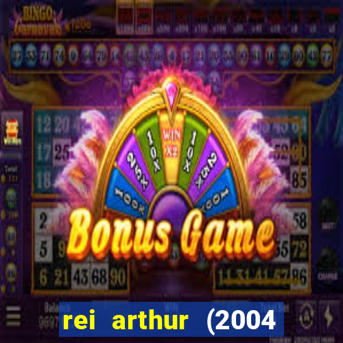 rei arthur (2004 assistir online)