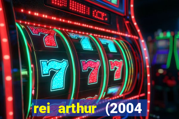 rei arthur (2004 assistir online)