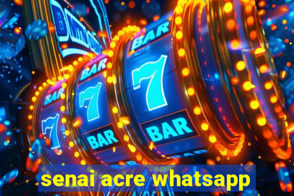 senai acre whatsapp