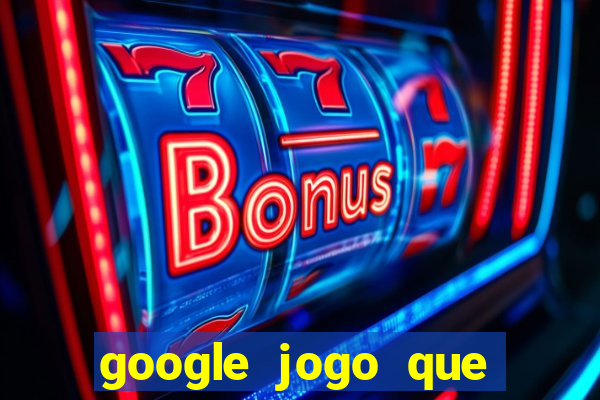 google jogo que ganha dinheiro de verdade