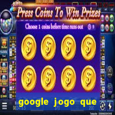 google jogo que ganha dinheiro de verdade