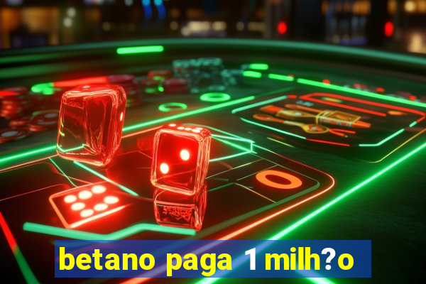 betano paga 1 milh?o
