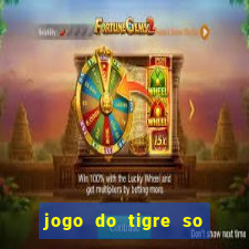 jogo do tigre so para brincar