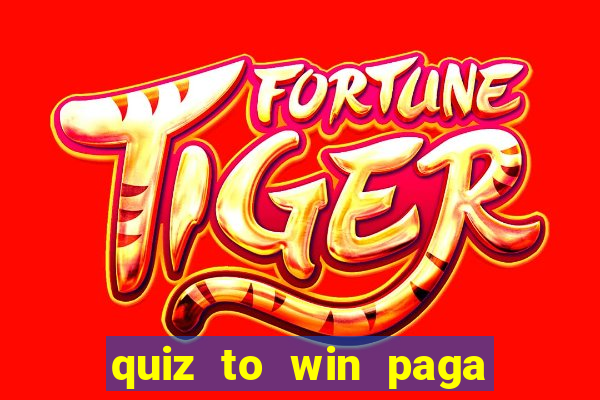 quiz to win paga mesmo quiz money paga mesmo