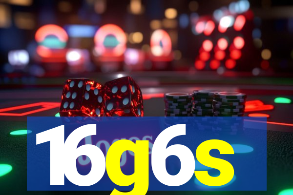 16g6s
