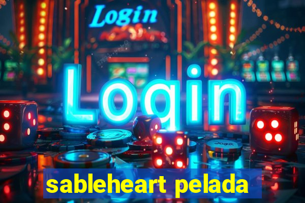 sableheart pelada