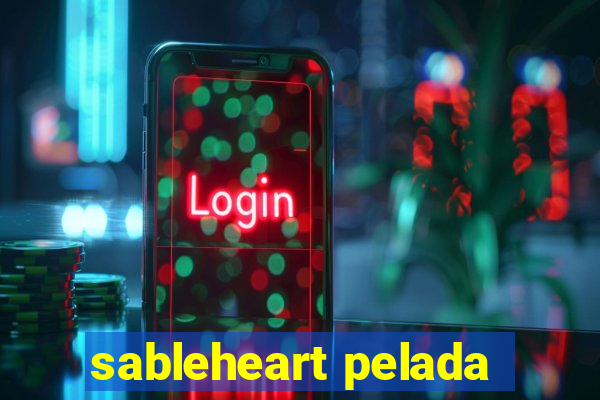 sableheart pelada