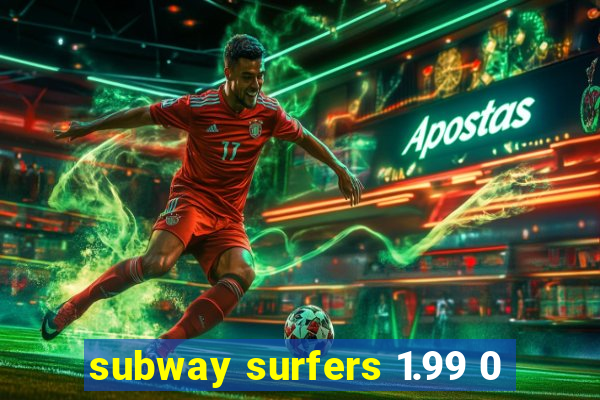 subway surfers 1.99 0