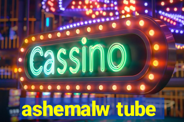 ashemalw tube