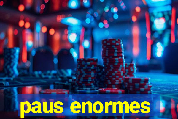 paus enormes