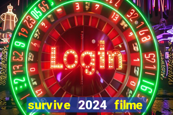 survive 2024 filme completo dublado
