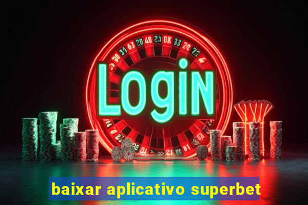baixar aplicativo superbet