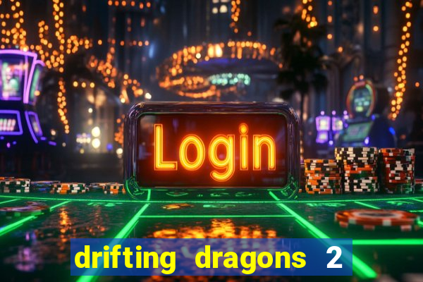 drifting dragons 2 temporada drifting dragons vai ter