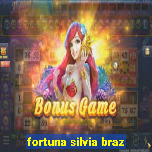 fortuna silvia braz