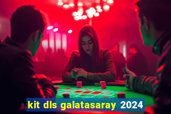kit dls galatasaray 2024