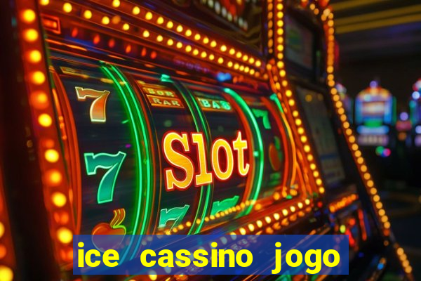 ice cassino jogo de aposta