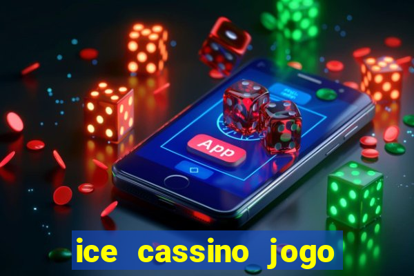 ice cassino jogo de aposta