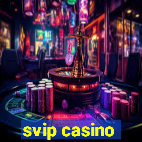 svip casino