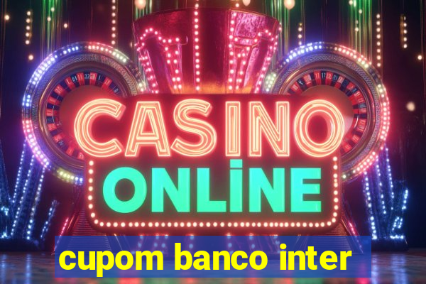 cupom banco inter