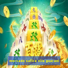 mercado safira vila guarani