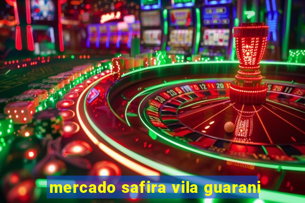 mercado safira vila guarani