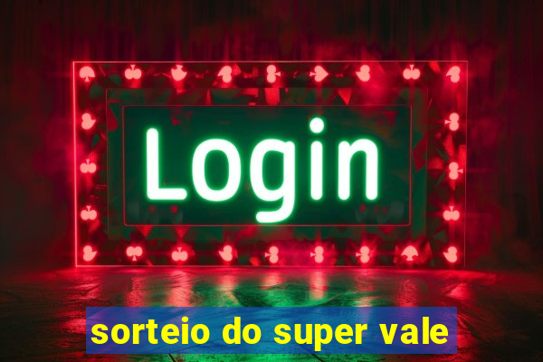 sorteio do super vale