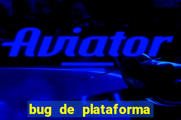 bug de plataforma de jogos
