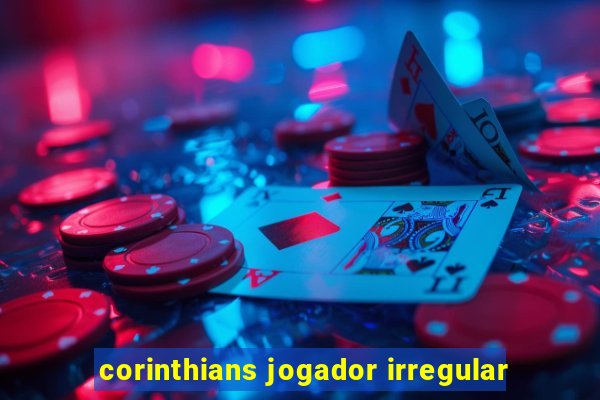 corinthians jogador irregular