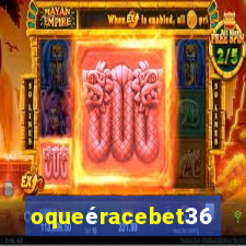 oqueéracebet365