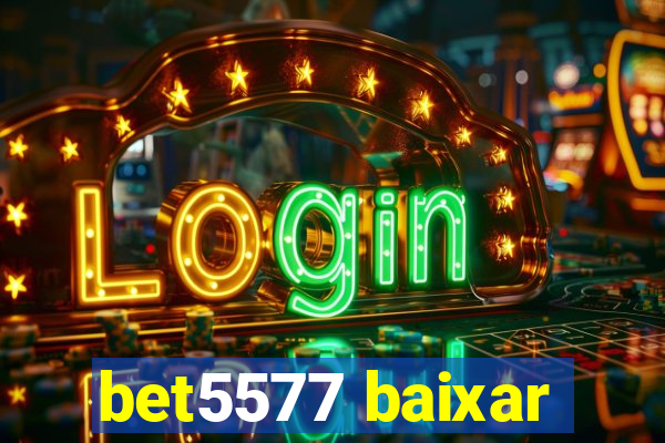 bet5577 baixar