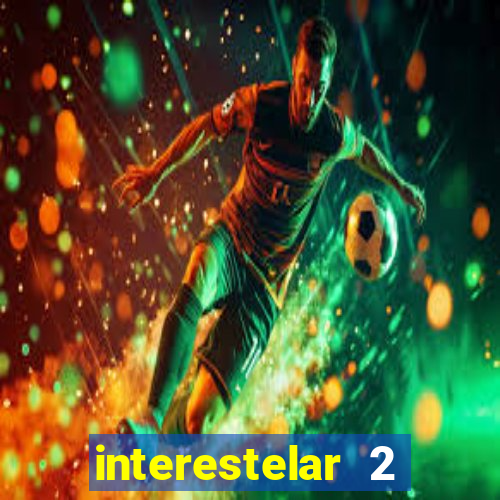 interestelar 2 operation terra 2040 onde assistir